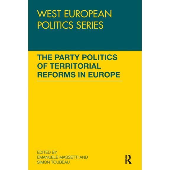 West European Politics The Party Politics of Territorial Reforms in Europe, (Paperback)