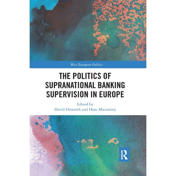 West European Politics The Politics of Supranational Banking Supervision in Europe, (Paperback)