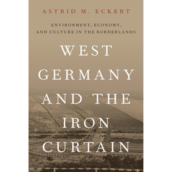 Pre-Owned West Germany and the Iron Curtain: Environment, Economy, and Culture in the Borderlands, 9780197582312, 0197582311, Paperback, Reprint edition