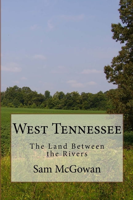 West Tennessee: The Land Between the Rivers, (Paperback) - Walmart.com
