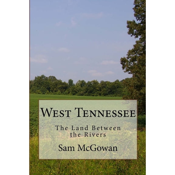 West Tennessee: The Land Between the Rivers, (Paperback)