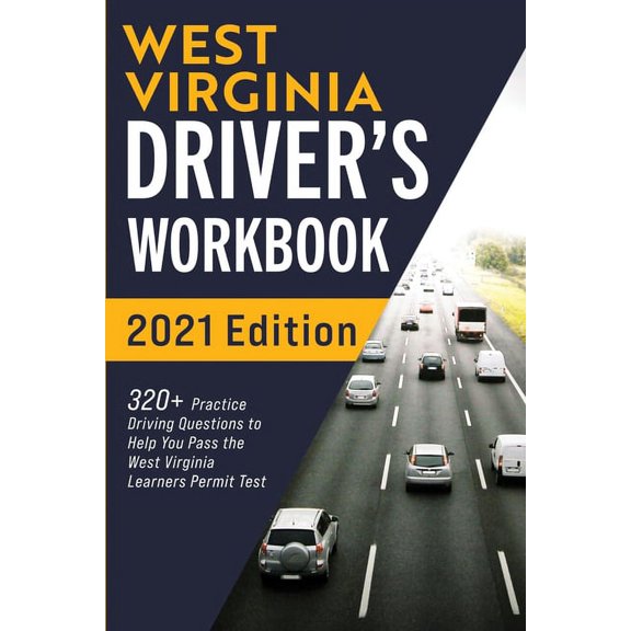 West Virginia Driver's Workbook: 320+ Practice Driving Questions to Help You Pass the West Virginia Learner's Permit Tes, (Paperback)