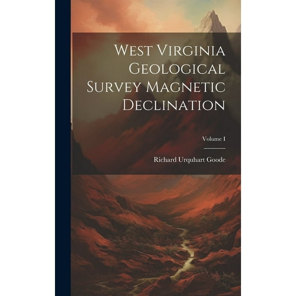 West Virginia Geological Survey Magnetic Declination; Volume I (Hardcover)