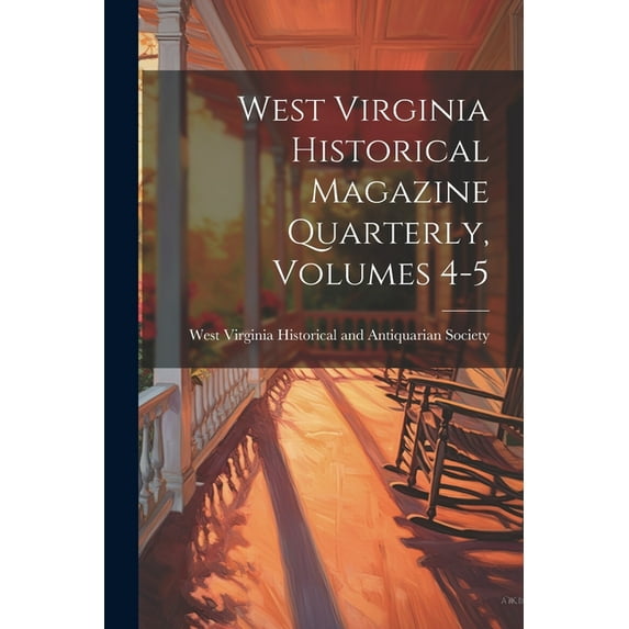 West Virginia Historical Magazine Quarterly, Volumes 4-5 (Paperback)