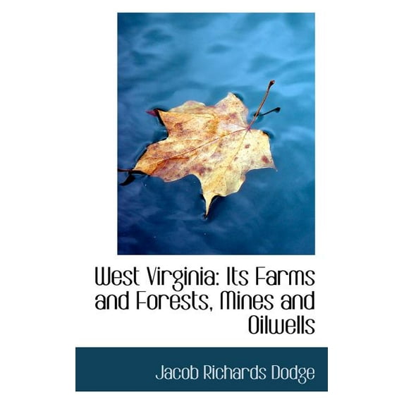 West Virginia : Its Farms and Forests, Mines and Oilwells (Paperback)