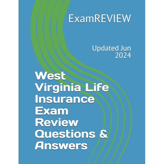 West Virginia Life Insurance Exam Review Questions & Answers, (Paperback)