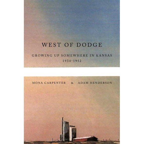 West of Dodge : Growing Up Somewhere in Kansas 1934-1952