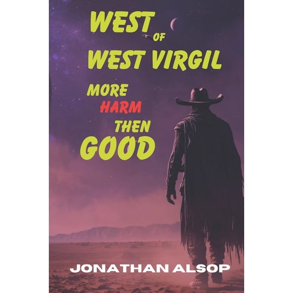 West of West Virgil: A Galaxy of Odd Thi West of West Virgil: More Harm Then Good, Book 2, (Paperback)