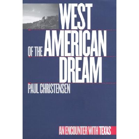 Pre-Owned West of the American Dream: An Encounter with Texas (Hardcover 9780890967539) by Paul Christensen