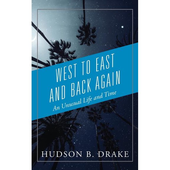 West to East and Back Again: An Unusual Life and Time, (Hardcover)