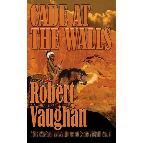 Western Adventures of Cade McCall Cade At The Walls: The Western Adventures of Cade McCall Book IV, Book 4, (Paperback)