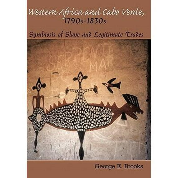 Western Africa and Cabo Verde, 1790s-1830s: Symbiosis of Slave and Legitimate Trades (Paperback) by George E Brooks