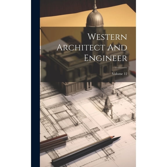 Western Architect And Engineer; Volume 12 (Hardcover)