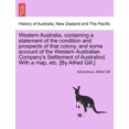 thumbnail image 1 of Western Australia, Containing a Statement of the Condition and Prospects of That Colony, and Some Account of the Western Australian Company's Settlement of Australind. with a Map, Etc. [By Alfred Gill.], 1 of 1
