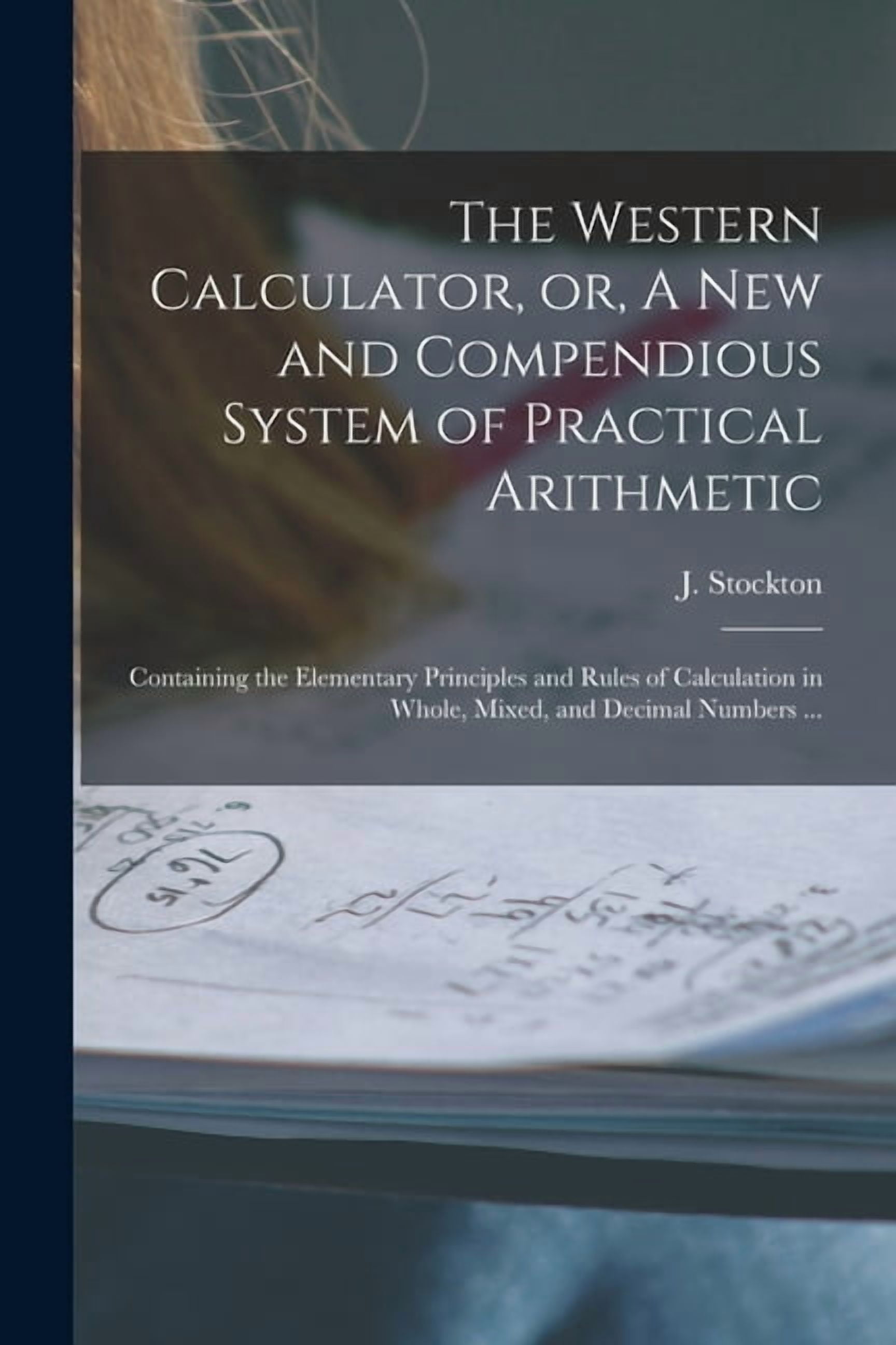 Compendious Papers The Western Calculator, or, A New and Compendious System of Practical ...