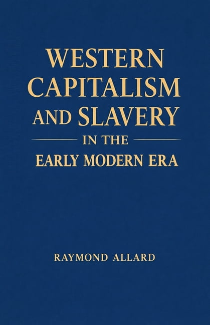 Western Capitalism and Slavery in the Early Modern Era, (Paperback)