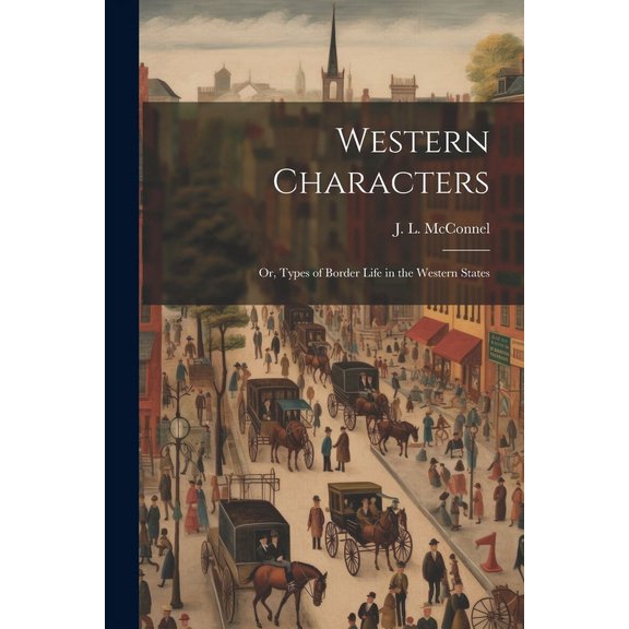 Western Characters: Or, Types of Border Life in the Western States (Paperback)