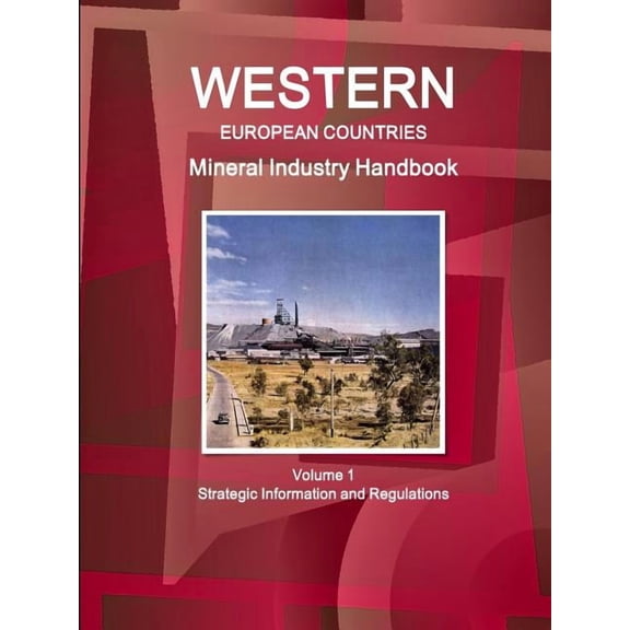 Western European Countries Mineral Industry Handbook Volume 1 Strategic Information and Regulations (Paperback)