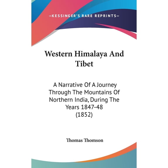 Western Himalaya And Tibet : A Narrative Of A Journey Through The Mountains Of Northern India, During The Years 1847-48 (1852) (Hardcover)