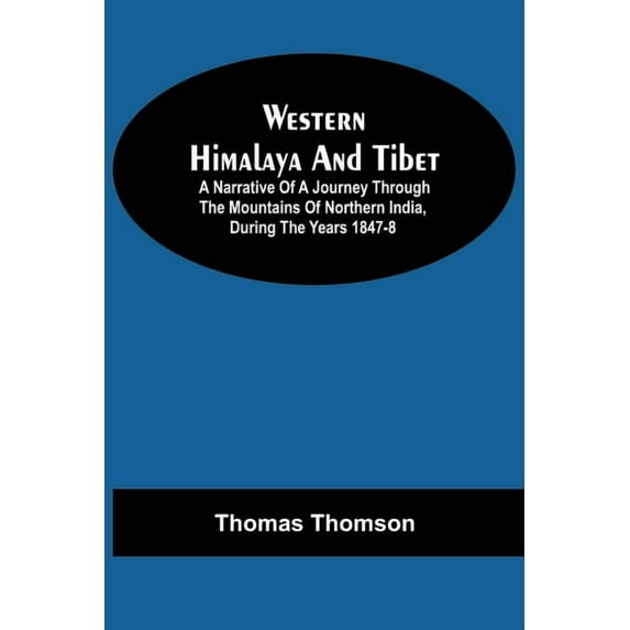 Western Himalaya And Tibet: A Narrative Of A Journey Through The Mountains Of Northern India, During The Years 1847-8, (Paperback)