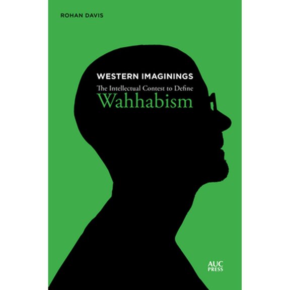 Pre-Owned Western Imaginings: The Intellectual Contest to Define Wahhabism (Hardcover 9789774168642) by Rohan Davis