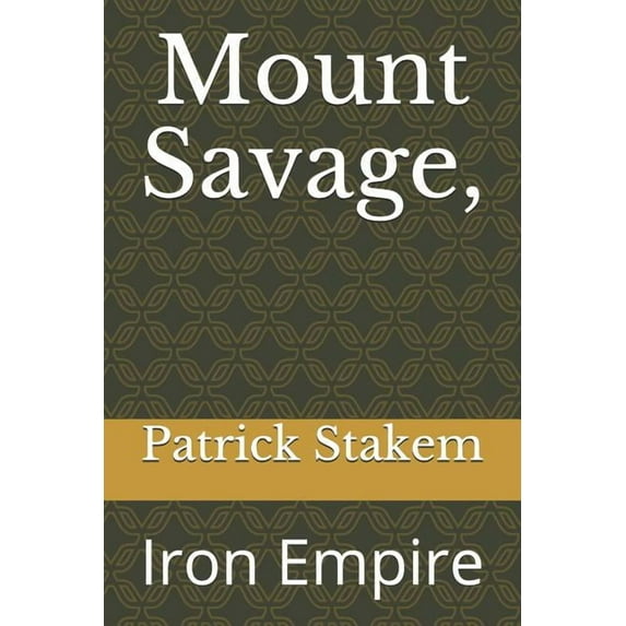 Western Maryland: Mount Savage,: Iron Empire (Paperback)