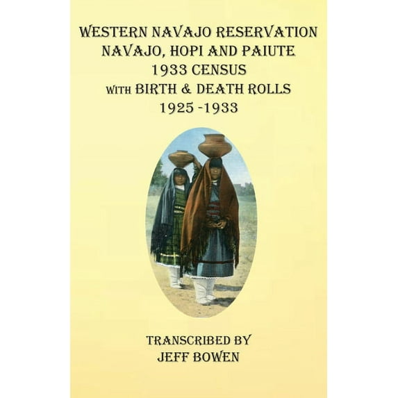 Western Navajo Reservation Navajo, Hopi and Paiute 1933 Census with Birth & Death Rolls 1925-1933, (Paperback)