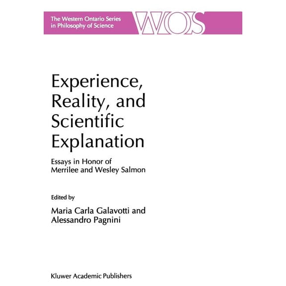 The Western Ontario Philosophy of Scienc Experience, Reality, and Scientific Explanation: Workshop in Honour of Merrilee and Wesley Salmon, Book 61, (Hardcover)