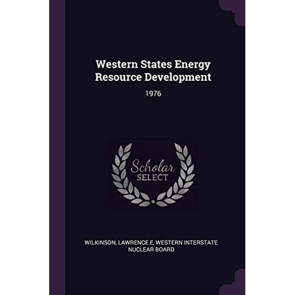 Western States Energy Resource Development: 1976 Paperback 1378253035 9781378253038 Lawrence E Wilkinson