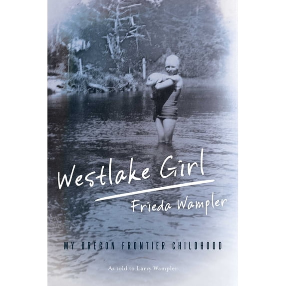 Westlake Girl: My Oregon Frontier Childhood, (Paperback)