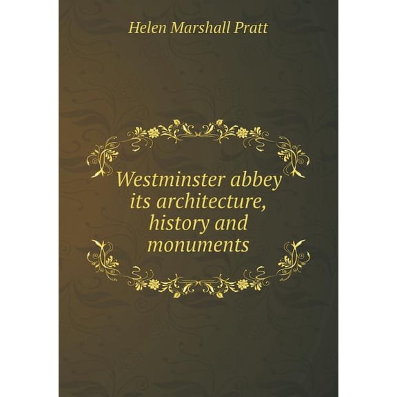 Westminster abbey its architecture, history and monuments (Paperback)