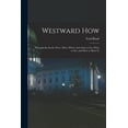 thumbnail image 1 of Westward How: Through the Scenic West: How, Where and When to Go, What to See, and How to Shoot It, (Paperback), 1 of 1
