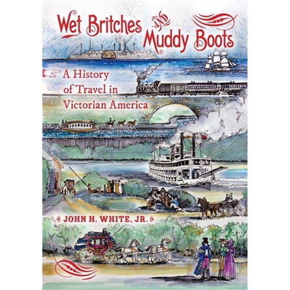 Pre-Owned Wet Britches and Muddy Boots: A History of Travel in Victorian America (Hardcover) 0253356962 9780253356963