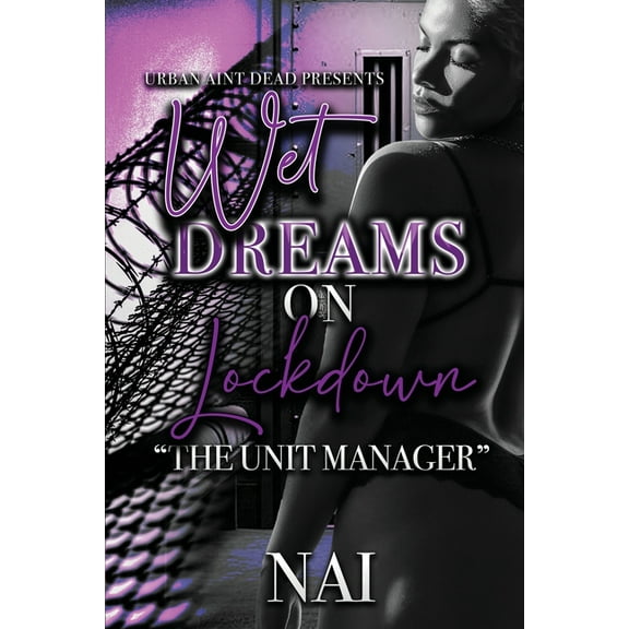 Wet Dreams On Lockdown: The Unit Manager, (Paperback)
