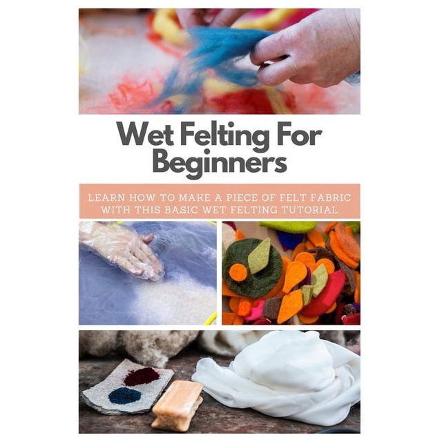 Wet Felting For Beginners Learn How to Make A Piece of Felt Fabric