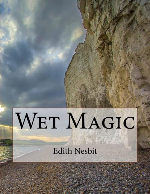 Wet Magic Paperback 1544930178 9781544930176 Edith Nesbit