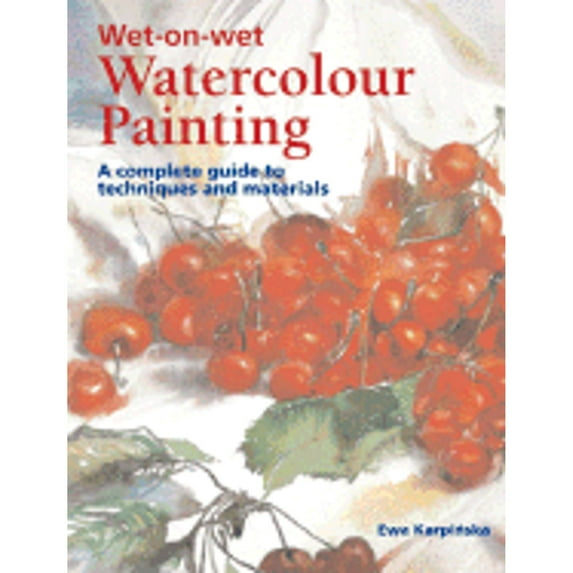 Pre-Owned Wet-on-Wet Watercolor Painting : A Complete Guide to Techniques and Materials (Paperback) 9781845370497