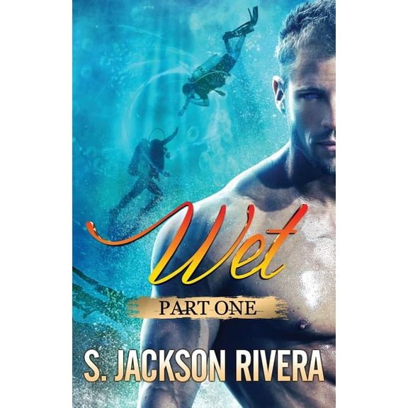 Wet: Part 1 Paperback 1508903689 9781508903680 S. Jackson Rivera
