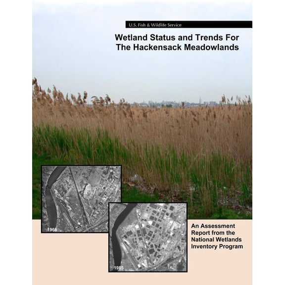 Wetland Status and Trends for the Hackensack Meadowlands: An Assessment Report from the U.S. Fish and Wildlife Service's, (Paperback)