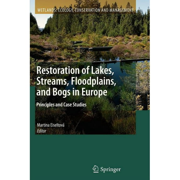 Wetlands: Ecology, Conservation and Mana Restoration of Lakes, Streams, Floodplains, and Bogs in Europe: Principles and Case Studies, Book 3, (Paperback)