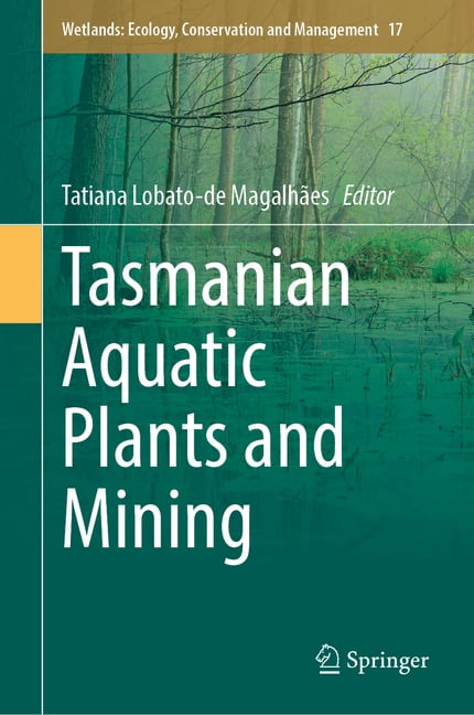 Wetlands: Ecology, Conservation and Mana Tasmanian Aquatic Plants and Mining, Book 17, (Hardcover)