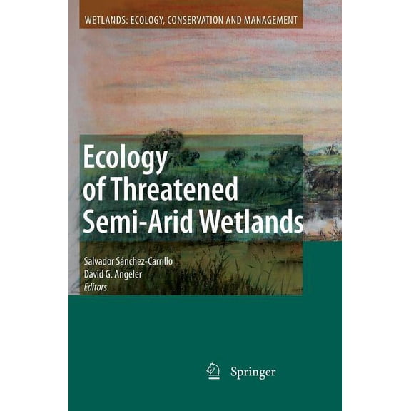 Wetlands: Ecology, Conservation and Mana Ecology of Threatened Semi-Arid Wetlands: Long-Term Research in Las Tablas de Daimiel, Book 2, (Paperback)