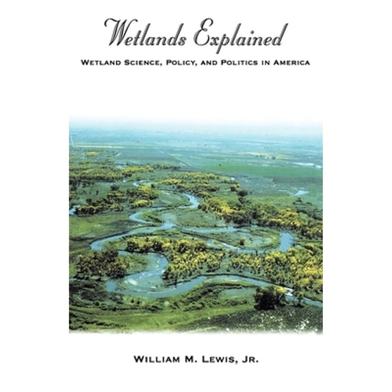 Pre-Owned Wetlands Explained: Wetland Science, Policy, and Politics in America (Paperback) 0195131843 9780195131840