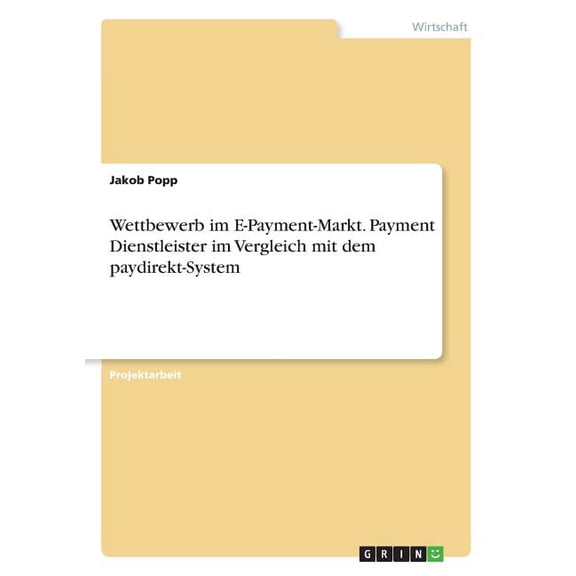 Wettbewerb im E-Payment-Markt. Payment Dienstleister im Vergleich mit dem paydirekt-System (Paperback)