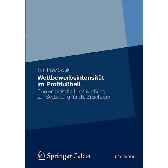 Wettbewerbsintensität Im Profifußball: Eine Empirische Untersuchung Zur Bedeutung Für Die Zuschauer, (Paperback)