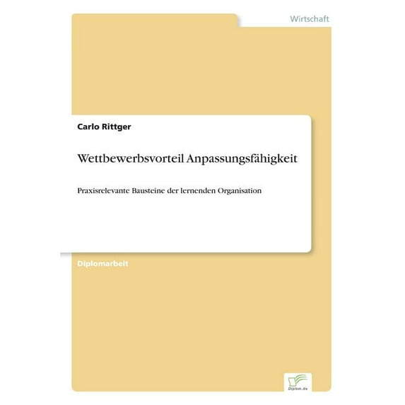 Wettbewerbsvorteil Anpassungsfähigkeit: Praxisrelevante Bausteine der lernenden Organisation, (Paperback)