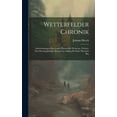 thumbnail image 1 of Wetterfelder Chronik: Aufzeichnungen Eines Luth. Pfarrers Bei Wetterau, Welcher Den Dreissig-Jährigen Krieg Von Anfang Bis Ende Miterlebt Hat (Hardcover), 1 of 1