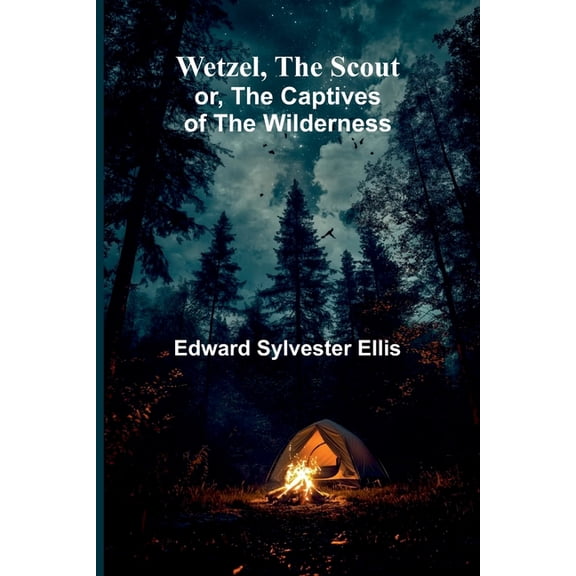 Wetzel, The Scout; Or, The Captives Of The Wilderness, (Paperback)