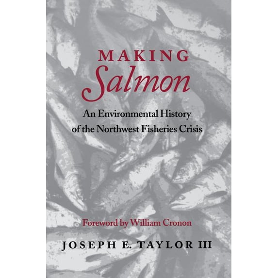 Weyerhaeuser Environmental Books Making Salmon: An Environmental History of the Northwest Fisheries Crisis, (Paperback)