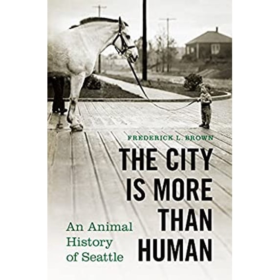 Pre-Owned The City Is More Than Human: An Animal History of Seattle (Hardcover) 0295999349 9780295999340